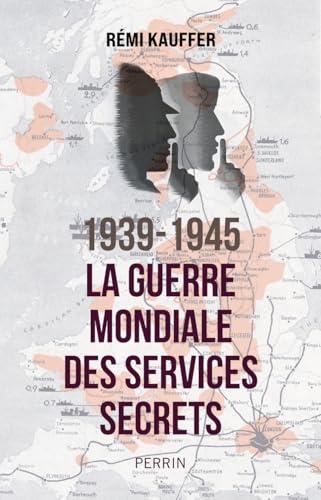 1939-1945 : la guerre mondiale des services secrets