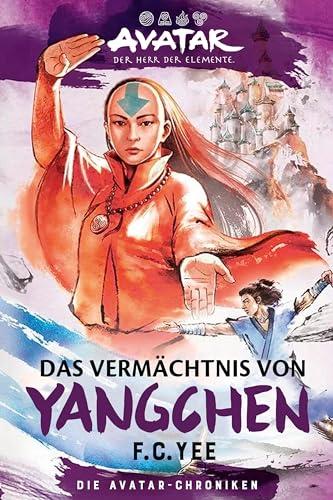 Avatar – Der Herr der Elemente: Das Vermächtnis von Yangchen (Die Avatar-Chroniken 4) (Avatar Romane)