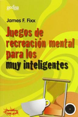 Juegos de recreación mental para los muy inteligentes (Juegos (gedisa))