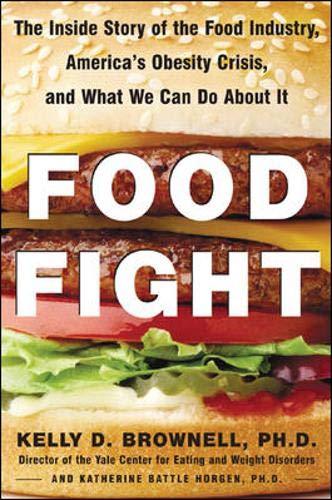 Food Fight: The Inside Story of the Food Industry, America's Obesity Crisis, and What We Can Do About It: The Inside Story of America's Obesity Crisis - and What We Can Do About It