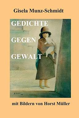 GEDICHTE GEGEN GEWALT: mit Bildern von Horst Müller