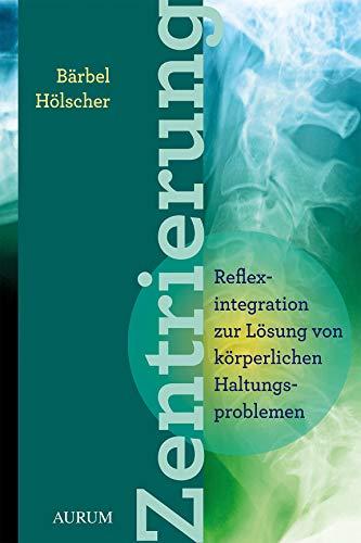 Zentrierung: Reflexintegration zur Lösung von körperlichen Haltungsproblemen