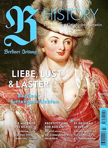 B HISTORY - Das Berliner Geschichtsmagazin, Nr. 7 - Liebe, Lust & Laster