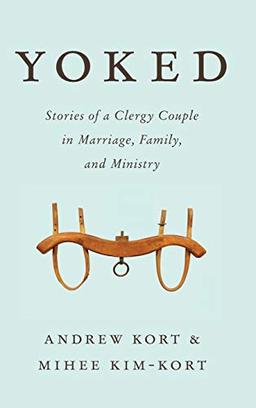 Yoked: Stories of a Clergy Couple in Marriage, Family, and Ministry