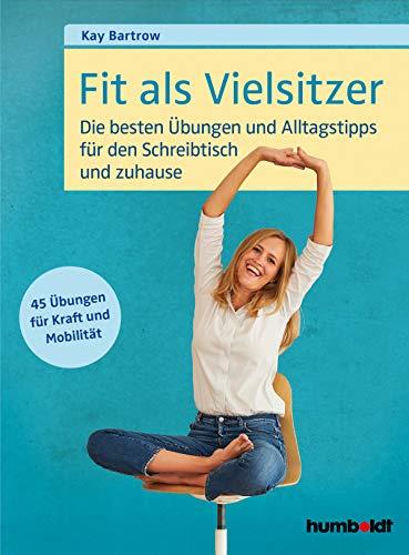 Fit als Vielsitzer: Die besten Übungen und Alltagstipps für den Schreibtisch und zuhause