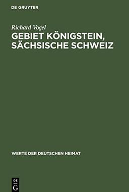 Gebiet Königstein, sächsische Schweiz: Ergebnisse der heimatkundlichen Bestandsaufnahme im Gebiete von Königstein/Sächsische Schweiz