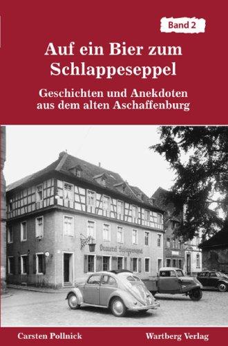 Auf ein Bier zum Schlappeseppel - Geschichten und Anekdoten aus dem alten Aschaffenburg, Band 2