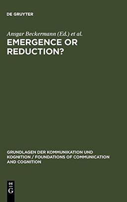 Emergence or Reduction?: Essays on the Prospects of Nonreductive Physicalism (Grundlagen der Kommunikation und Kognition / Foundations of Communication and Cognition)