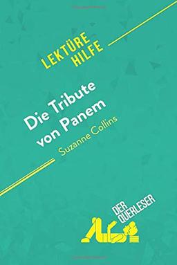 Die Tribute von Panem von Suzanne Collins (Lektürehilfe): Detaillierte Zusammenfassung, Personenanalyse und Interpretation