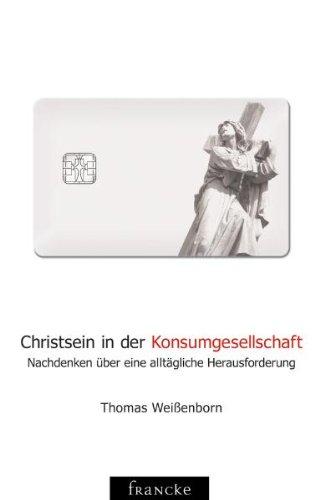 Christsein in der Konsumgesellschaft: Nachdenken über eine alltägliche Herausforderung