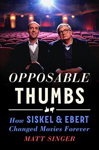 Opposable Thumbs: How Siskel & Ebert Changed Movies Forever