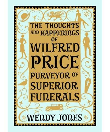 The Thoughts & Happenings of Wilfred Price, Purveyor of Superior Funerals