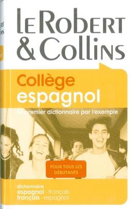 Le Robert & Collins, collège espagnol : le premier dictionnaire par l'exemple, pour tous les débutants : dictionnaire espagnol-français français-espagnol