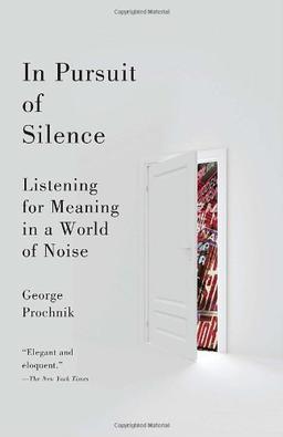 In Pursuit of Silence: Listening for Meaning in a World of Noise