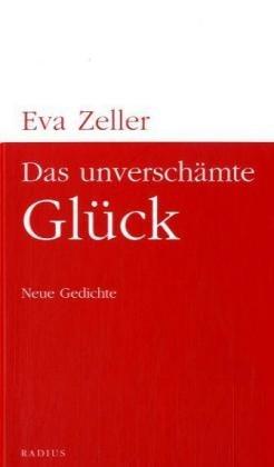 Das unverschämte Glück: Neue Gedichte