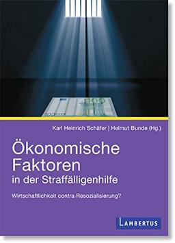 Ökonomische Faktoren in der Straffälligenhilfe: Wirtschaftlichkeit contra Resozialisierung?