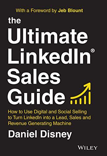 The Ultimate LinkedIn Sales Guide: How to Use Digital and Social Selling to Turn LinkedIn into a Lead, Sales and Revenue Generating Machine