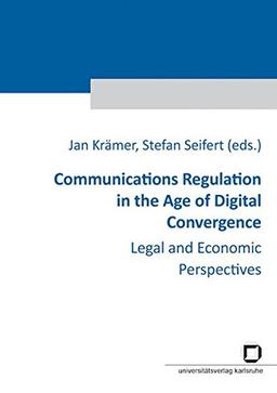 Communications Regulation in the Age of Digital Convergence: Legal and Economic Perspectives