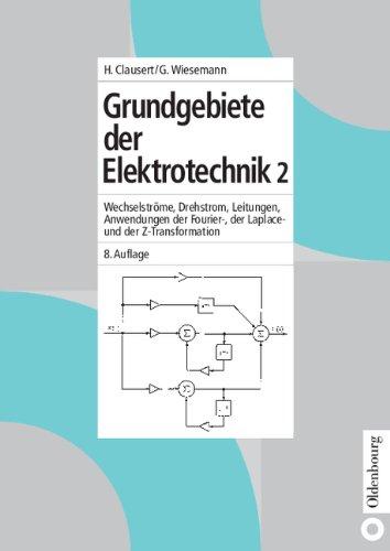 Grundgebiete der Elektrotechnik 2: Wechselströme, Drehstrom, Leitungen, Anwendungen der Fourier-, der Laplace- und der Z-Transformation: Bd. 2