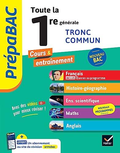 Toute la 1re générale, tronc commun : français, histoire géo, mathématiques, enseignement scientifique, anglais : nouveau bac