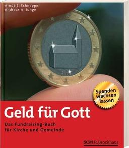 Geld für Gott: Das Fundraising-Buch für Kirche und Gemeinden - Spenden wachsen lassen