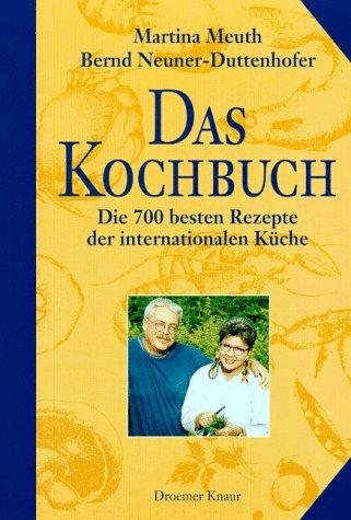 Das Kochbuch: Die 700 besten Rezepte der internationalen Küche