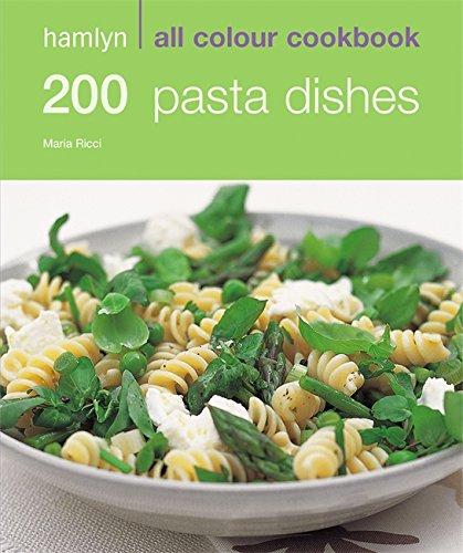 200 Pasta Dishes: Over 200 Delicious Recipes and Ideas (Hamlyn All Colour Cookbook)