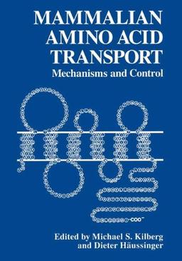 Mammalian Amino Acid Transport: Mechanism and Control: Mechanisms and Control - Proceedings of a German Society of Biological Chemistry Conference on ... Held in Titisee, Germany, May 13-16, 1990