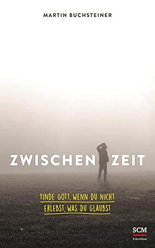 Zwischenzeit: Finde Gott, wenn du nicht erlebst, was du glaubst