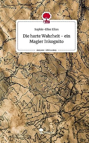 Die harte Wahrheit - ein Magier Inkognito. Life is a Story - story.one