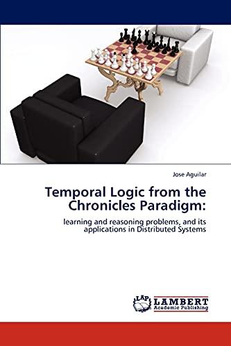 Temporal Logic from the Chronicles Paradigm:: learning and reasoning problems, and its applications in Distributed Systems