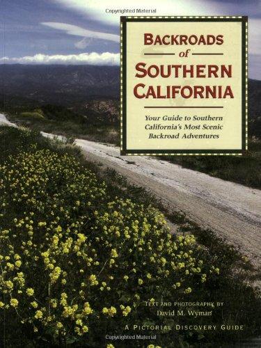 Backroads of Southern California: Your Guide to Southern California's Most Scenic Backroad Adventures