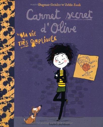 Carnet secret d'Olive. Vol. 1. Ma vie très compliquée