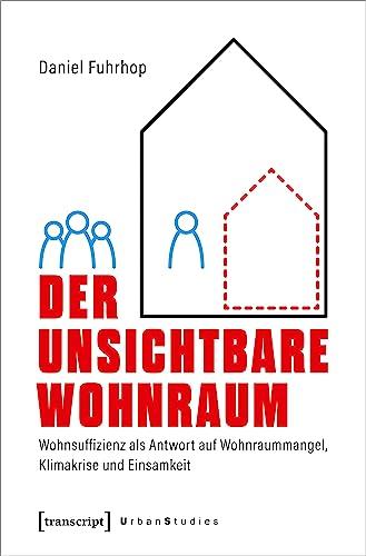 Der unsichtbare Wohnraum: Wohnsuffizienz als Antwort auf Wohnraummangel, Klimakrise und Einsamkeit (Urban Studies)