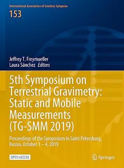 5th Symposium on Terrestrial Gravimetry: Static and Mobile Measurements (TG-SMM 2019): Proceedings of the Symposium in Saint Petersburg, Russia, ... of Geodesy Symposia, 153, Band 153)