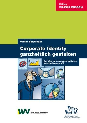 Corporate Identity ganzheitlich gestalten: Der Weg zum unverwechselbaren Unternehmensprofil