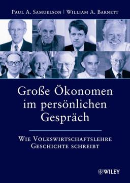 Große Ökonomen im persönlichen Gespräch: Wie Volkswirtschaftslehre Geschichte schreibt