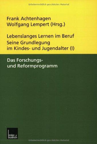 Lebenslanges Lernen im Beruf. Seine Grundlegung im Kindes- und Jugendalter 5 Bde., Bd. 1, Das Forschungs- und Reformprogramm