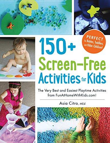 150+ Screen-Free Activities for Kids: The Very Best and Easiest Playtime Activities from Fun at Home with Kids