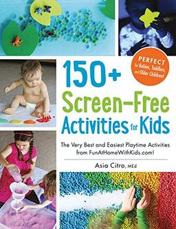 150+ Screen-Free Activities for Kids: The Very Best and Easiest Playtime Activities from Fun at Home with Kids