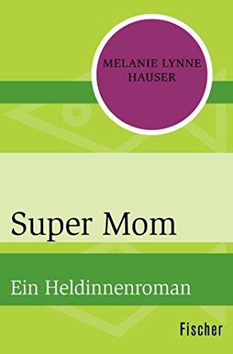 Super Mom: Ein Heldinnenroman