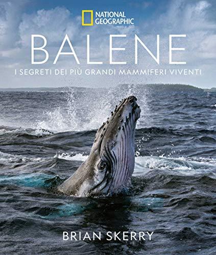 Balene. I segreti dei più grandi mammiferi viventi. Ediz. illustrata (Fotografia)