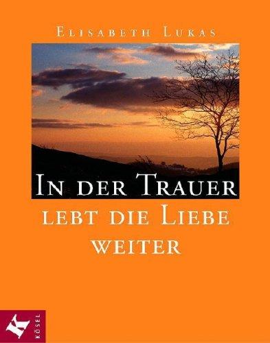 In der Trauer lebt die Liebe weiter