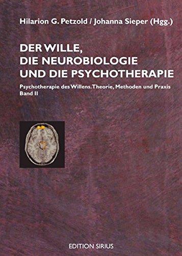 Der Wille, die Neurobiologie und die Psychotherapie: Band II: Psychotherapie des Willens. Theorie, Methoden und Praxis (Edition sirius)