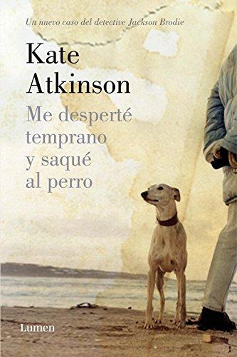 Me desperté temprano y saqué al perro : un nuevo caso del detective Jackson Brodie (Narrativa)