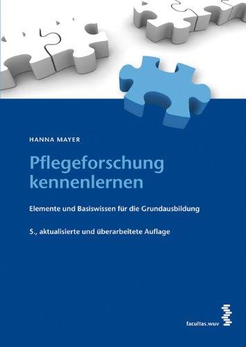 Pflegeforschung kennenlernen: Elemente und Basiswissen für die Grundausbildung