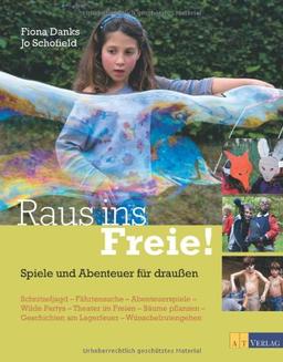 Raus ins Freie!: Spiele und Abenteuer für draussen