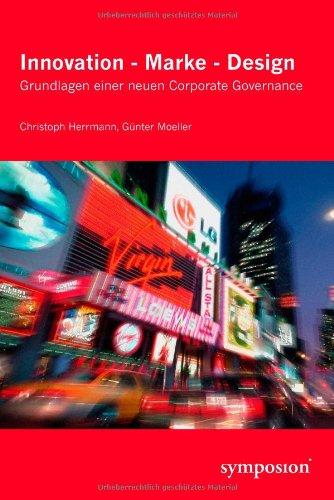 Innovation, Marke, Design: Grundlagen einer neuen Corporate Governance