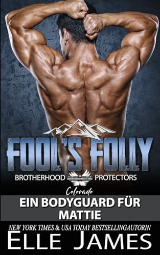 Fool's Folly: Ein Bodyguard für Mattie (Brotherhood Protectors Colorado Reihe, Band 9)