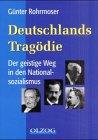 Deutschlands Tragödie: Der geistige Weg in den Faschismus und Nationalsozialismus.